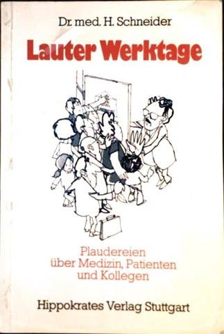 Lauter Werktage. Plaudereien über Medizin, Patienten und Ärzte Medicine