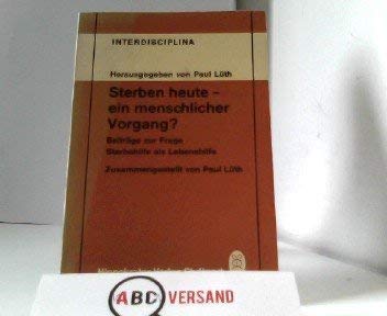 Sterben heute, ein menschlicher Vorgang. Beiträge zur Frage Sterbehilfe als Lebenshilfe Books