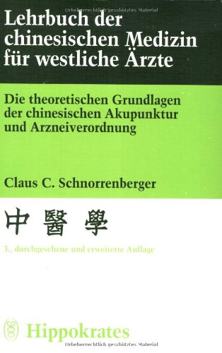 Lehrbuch der chinesischen Medizin für westliche Ärzte: Die theoretischen Grundlagen der chinesischen Akupunktur und Arzneiverordnung Medicine