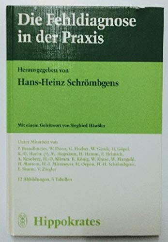 Die Fehldiagnose in der Praxis. Ätiologie, Kasuistik, Analysen aus der Allgemeinmedizin Medicine