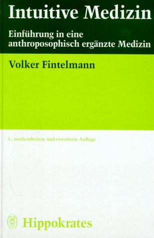 Intuitive Medizin. Einführung in eine anthroposophisch ergänzte Medizin Medicine