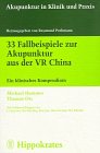 33 Fallbeispiele zur Akupunktur aus der VR China: Ein klinisches Kompendium Medicine