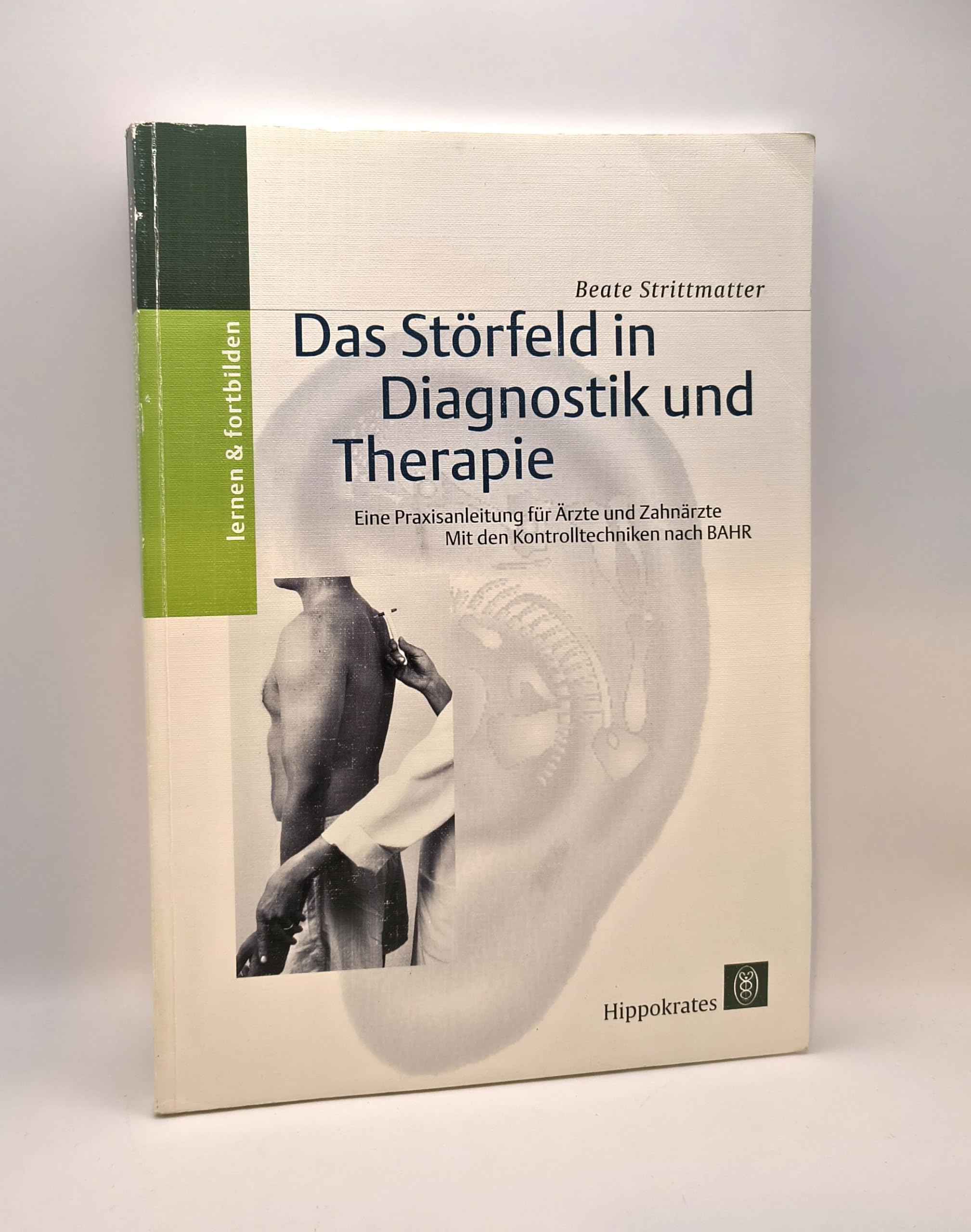 Das Störfeld in Diagnostik und Therapie. Mit den Kontrolltechniken nach Bahr Medicine