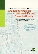 Akupunkturtherapie in Geburtshilfe und Frauenheilkunde: Standortbestimmung in klinischer Forschung und praktische Anwendung: Standortbestimmung in klinischer Forschung und praktischer Anwendung Medicine