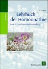 Lehrbuch der Homöopathie, 2 Bde., Bd.1, Grundlagen und Anwendung Medicine