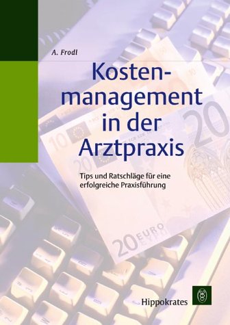 Kostenmanagement in der Arztpraxis. Tips und Ratschläge für eine erfolgreiche Praxisführung Business, Finance & Career
