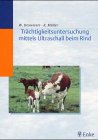 Trächtigkeitsuntersuchung mittels Ultraschall beim Rind. Ein Leitfaden zur genauen Diagnosefindung und zum wirtschaftlichen Vorgehen in der tierärztlichen Praxis Medicine