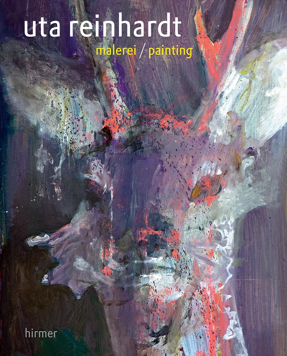 Uta Reinhardt: malerei / painting: malerei / painting. Katalog zur Ausstellung München / Alte Rotation. Dtsch.-Engl. Film, Art & Culture