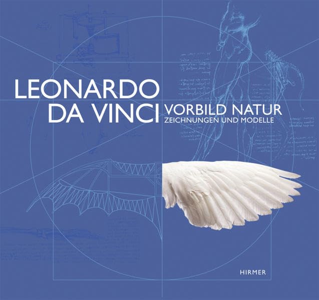 Leonardo da Vinci. Vorbild Natur - Zeichnungen und Modelle: Katalog zur Ausstellung München / Deutsches Museum 11.10.2013 - 3.8.2014: Katalog zur Ausstellung München Deutsches Museum, 2013/2014 Film, Art & Culture