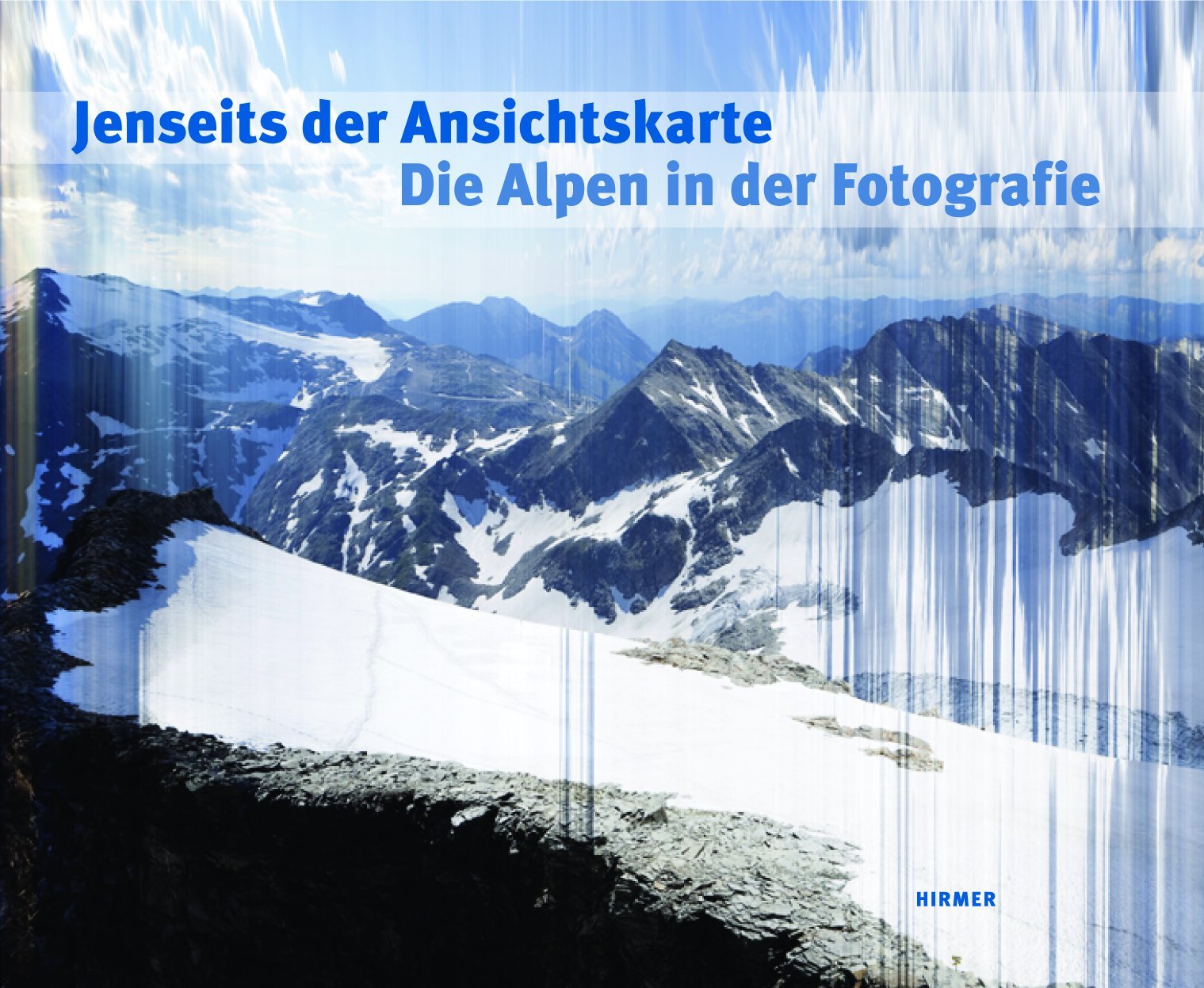 Jenseits der Ansichtskarte. Die Alpen in der Fotografie Photography
