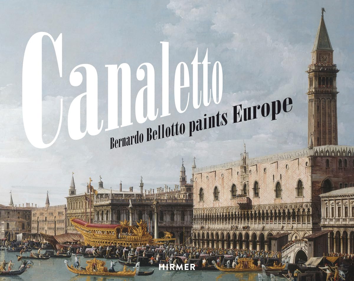 Canaletto: Bernardo Bellotto paints Europe Art & Literature