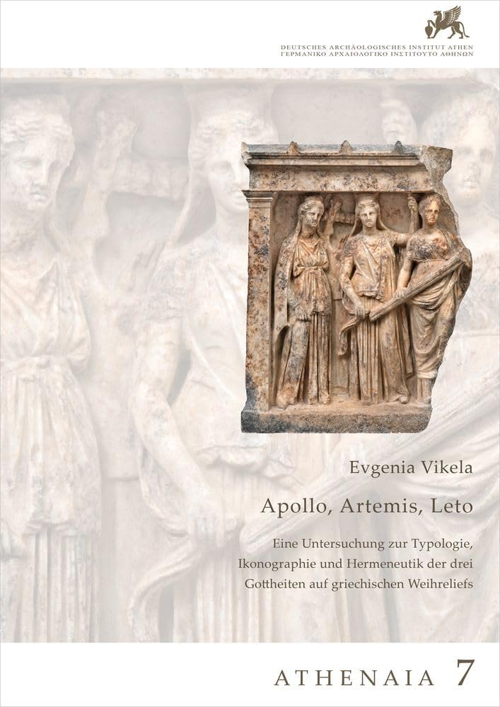 Apollon, Artemis, Leto. Eine Untersuchung zur Typologie, Ikonographie und Hermeneutik der drei Gottheiten auf griechischen Weihreliefs: Athenaia, Band 7 Architecture