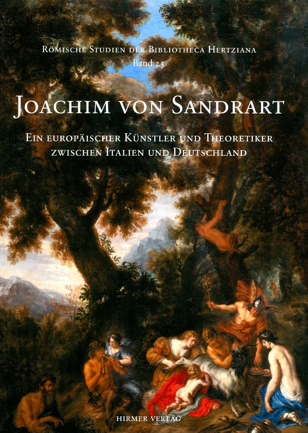 Joachim von Sandrart: Ein europäischer Künstler und Theoretiker zwischen Italien und Deutschland (Römische Studien der Bibliotheca Hertziana, Band 25) Film, Art & Culture