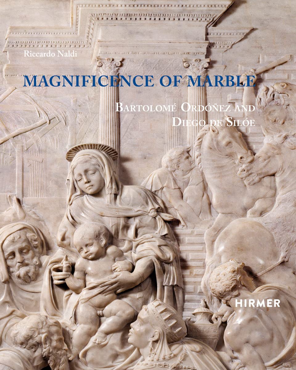 Magnificence of Marble: Bartolomé Ordóñez and Diego de Silóe Film, Art & Culture