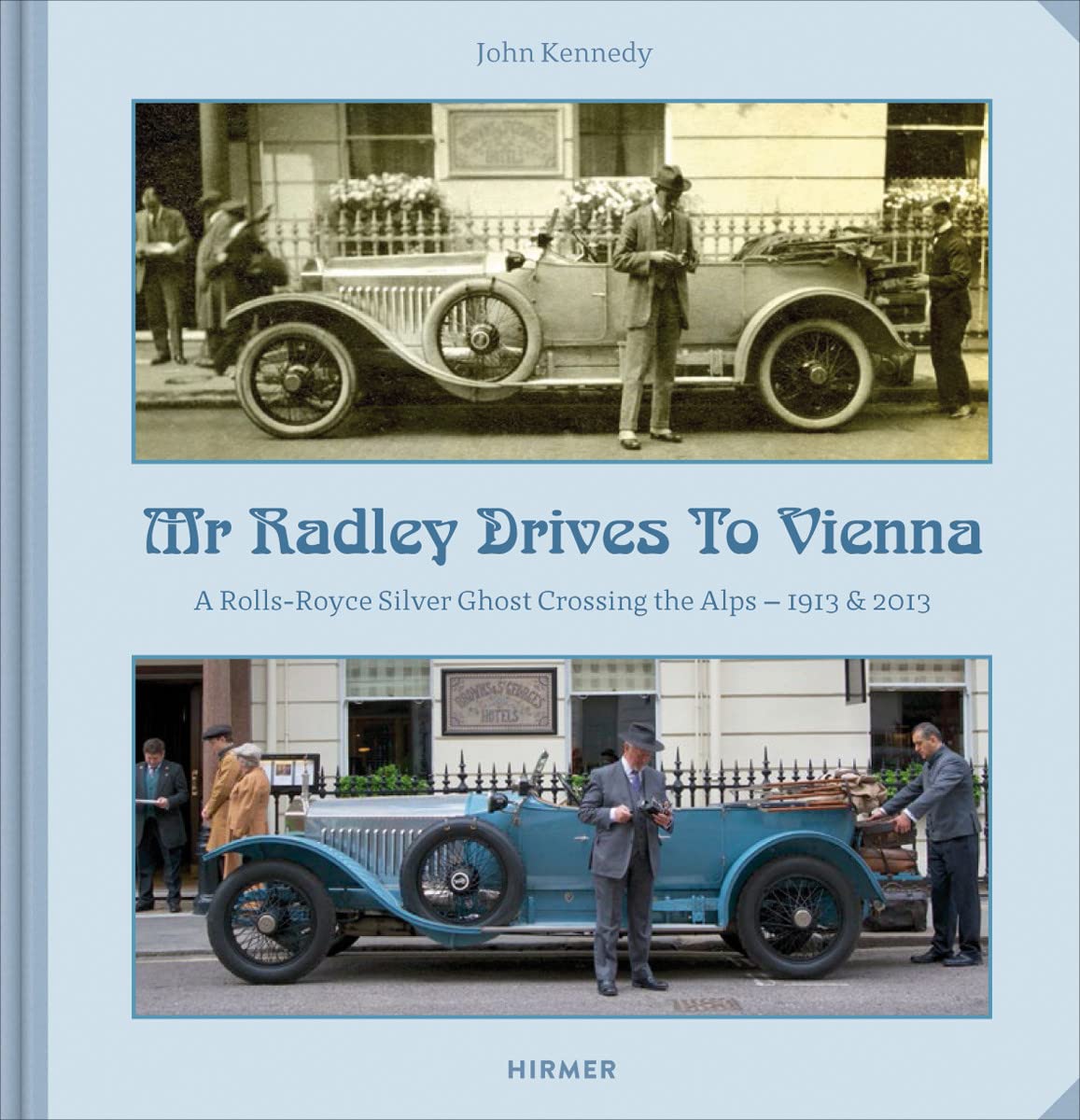 Mr Radley Drives to Vienna: A Rolls-Royce Silver Ghost crossing the Alps - 1913 & 2013 Travel
