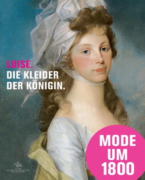 Luise - Die Kleider der Königin: Mode, Schmuck und Accessoires am preußischen Hof um 1800, Katalogbuch zur Austellung in Paretz, 31.07.2010 - 31.01.2010, Schloß Paretz Film, Art & Culture