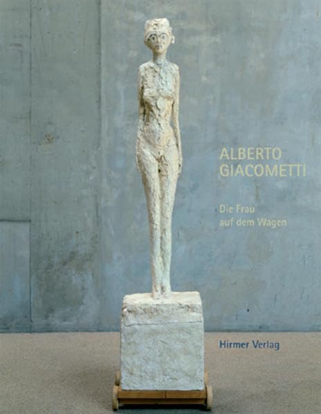 Alberto Giacometti: Die Frau auf dem Wagen. Triumph und Tod Katalog-Buch zur Ausstellung in Duisburg, 31.01.2010-18.04.2010, Stiftung Wilhelm ... Alberto et Annette Giacometti, Paris. Film, Art & Culture