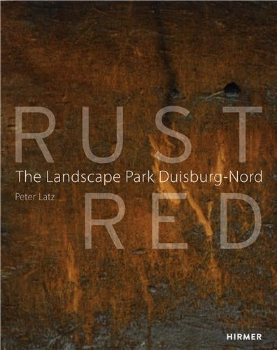 Rust Red : The Landscape Park Duisburg Nord Architecture