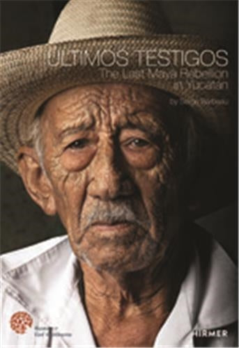 Ultimos Testigos The Last Maya Rebellion in Yucatan Social Sciences