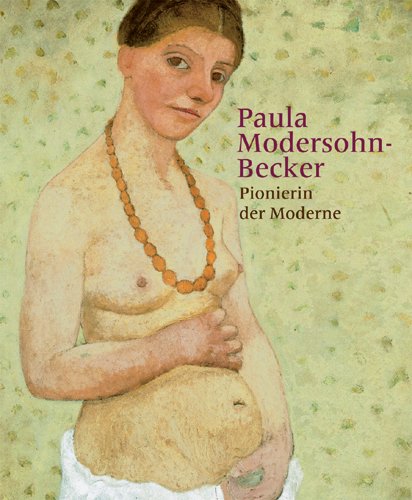 Paula Modersohn-Becker: Pionierin der Moderne, Katalogbuch zur Ausstellung in Krems, 14.03.2010 - 04.07.2010, Kunsthalle Krems Books