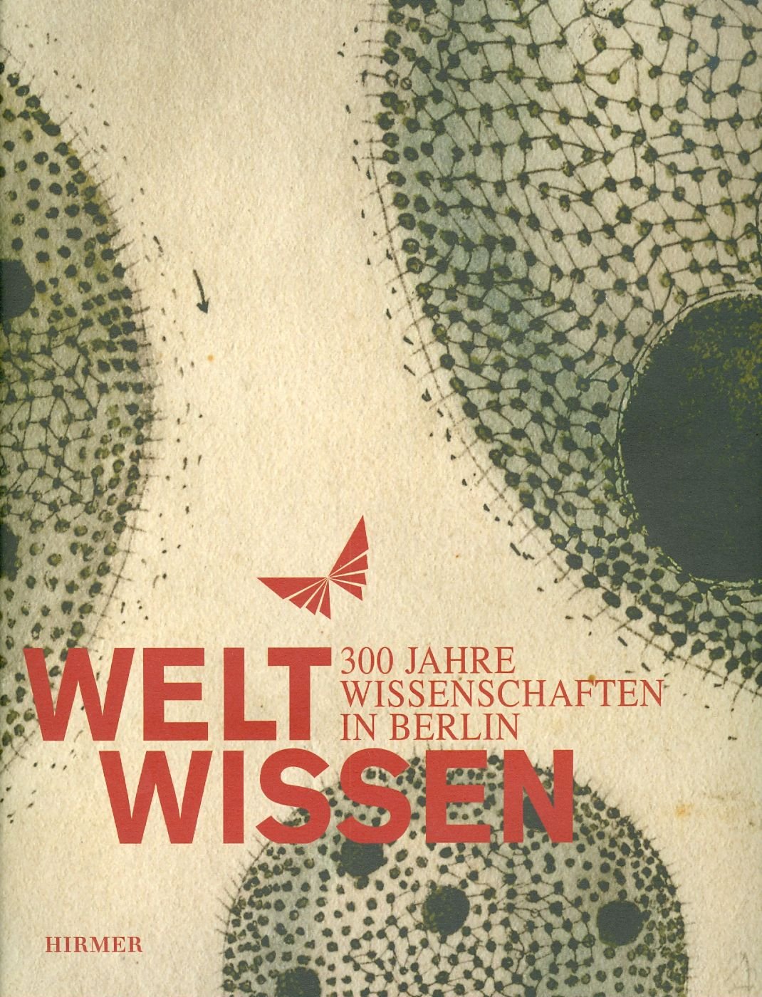 WeltWissen: 300 Jahre Wissenschaft in Berlin; Katalog zur Ausstellung in Berliin; Martin-Gropius-Bau; 24.09.2010-09.01.2011: 300 Jahre Wissenschaften ... in Berlin, Martin-Gropius-Bau, 2010/2011 Business & Technology