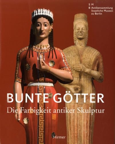 Bunte Götter: Die Farbigkeit antiker Skulptur, Katalog zur Ausstellung in Berlin, Pergamonmuseum, 2010: Die Farbigkeit Antike Skulptur Social Sciences