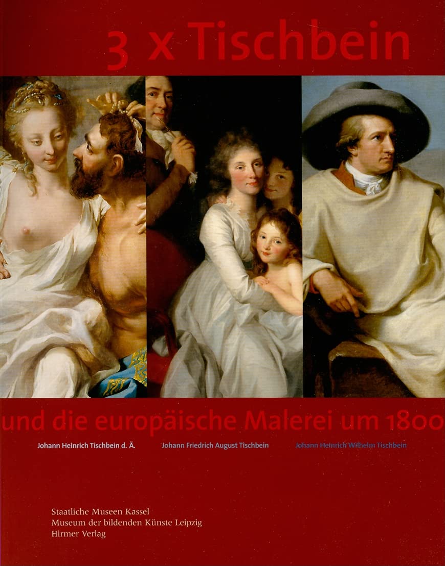 3 x Tischbein: Und die europäische Malerei um 1800. Katalogbuch zur Ausstellung: 2.12.2005-26.2.2006 in Kassel, Staatliche Museen, Neue Galerie, ... Künste: Und Die Europaische Malerei Um 1880 Film, Art & Culture