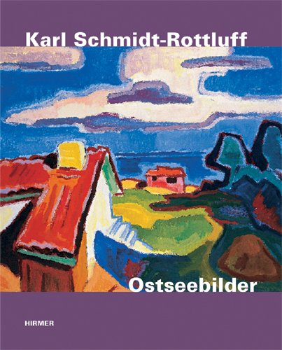 Karl Schmidt-Rottluff - Osteebilder: Katalog zur Ausstellung in Lübeck, 2010 und Berlin, 2011: Katalog zu den Ausstellung in Lübeck, Kunsthalle St. ... und in Berlin, Brücke-Museum Berlin, 2011 Film, Art & Culture