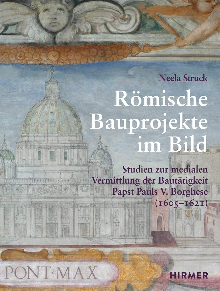 Römische Bauprojekte im Bild: Studien zur medialen Vermittlung der Bautätigkeit Papst Pauls V. Borghese (1605-1621) (Römische Studien der Bibliotheca Hertziana, Band 39) Architecture