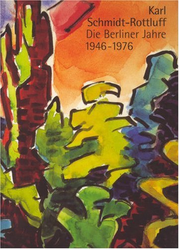 Karl Schmidt Rottluff. Die Berliner Jahre 1946-1976: Katalogbuch zur Ausstellung: Berlin: 23.09.2005-15.01.2006, Brücke Museum: Die Berliner Jahre ... 2005/2006. Mit e. Essay v. Arnt Fredheim Film, Art & Culture