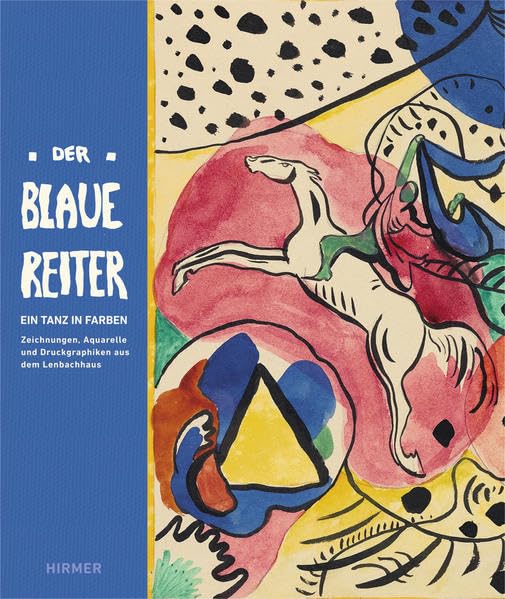 Der Blaue Reiter: Ein Tanz in Farben Zeichnungen, Aquarelle und Druckgraphiken aus dem Lenbachhaus: Ein Tanz in Farben. Aquarelle, Zeichnungen und ... im Lenbachhaus und Kunstbau, München. 2010 Second-hand books on film, art and culture