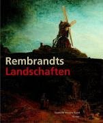 Rembrandts Landschaften: Katalogbuch zur Ausstellung: Kassel, 23.6.2006-17.9.2006, Staatliche Museen, Schloss Wilhelmshöhe, Leiden, 6.10.2006-7.1.2007, Stedelijk Museum De Lakenhal Film, Art & Culture