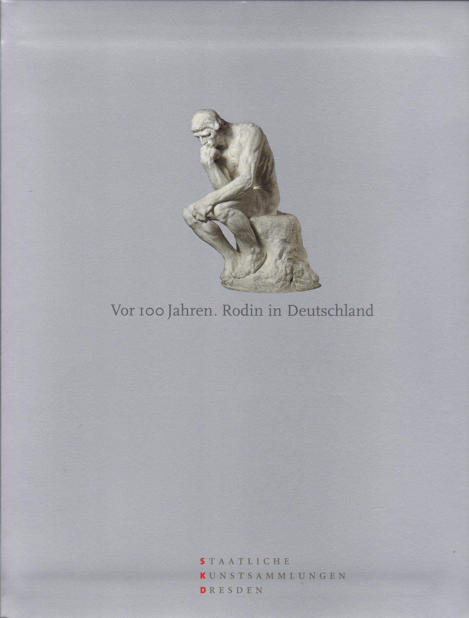 Vor 100 Jahren. Rodin in Deutschland: Katalogbuch zur Ausstellung: Hamburg 18.02.2006-25.05.2006, Bucerius Kunst Forum. Dresden: 10.06.2006-13.08.2006, Skulpturensammlung Film, Art & Culture