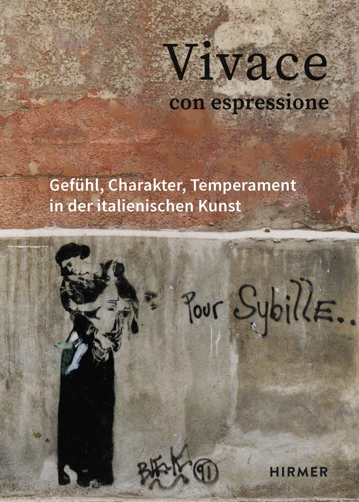 Vivace con espressione: Gefühl, Charakter, Temperament in der italienischen Kunst (Römische Studien der Bibliotheca Hertziana) Film, Art & Culture