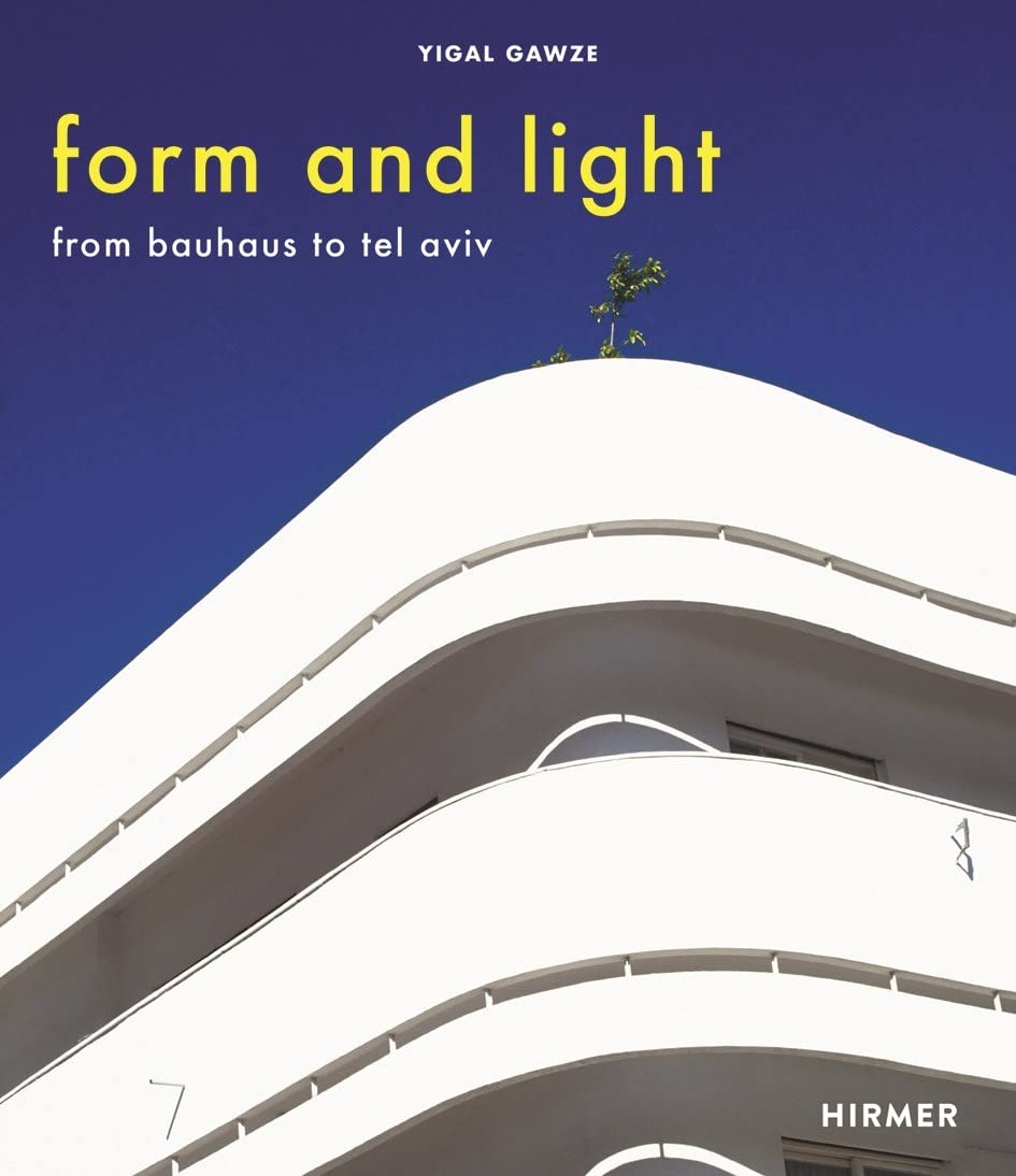 Form and Light: From Bauhaus to Tel Aviv Architecture