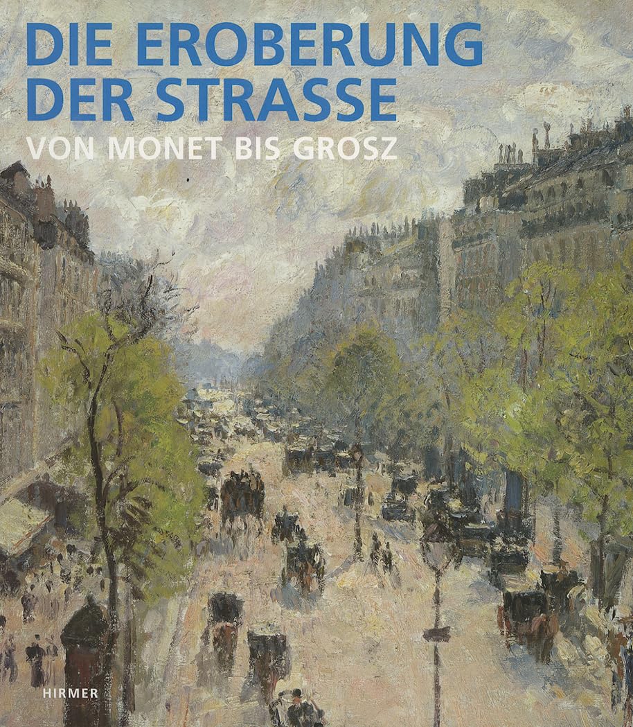 Die Eroberung der Strasse: Von Monet bis Grosz. Katalogbuch zur Ausstellung in Frankfurt, Schirn, 15.6.2006-3.9.2006 Film, Art & Culture