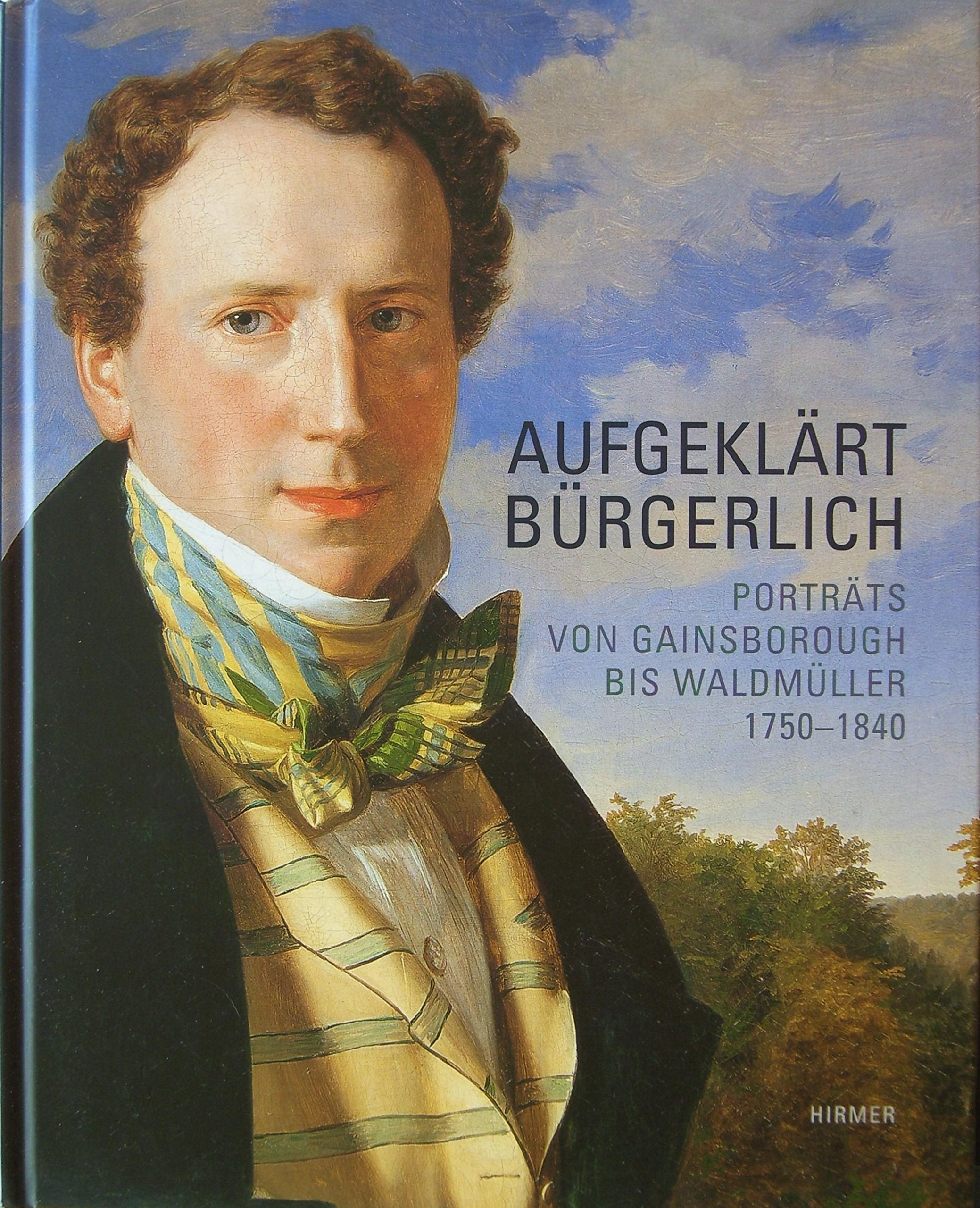 Aufgeklärt Bürgerlich: Porträts von Gainsborough bis Waldmüller 1750-1840. Katalogbuch zur Ausstellung, Wien, 25.10.2006-18.2.2007, Österreichische ... Galerie Belvedere Wien, 2006/7 Film, Art & Culture