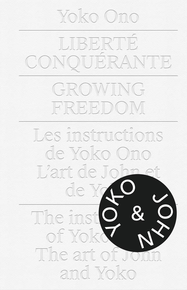 Yoko Ono: Growing Freedom. Liberté Conquérante: Liberté Conquérante. Growing Freedom. Architecture