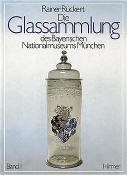 Die Glassammlung des Bayerischen Nationalmuseums München: Bestandskatalog der Hohlgläser von der Spätantike bis um 1900 (Bestandskataloge des Bayerischen Nationalmuseums) Film, Art & Culture