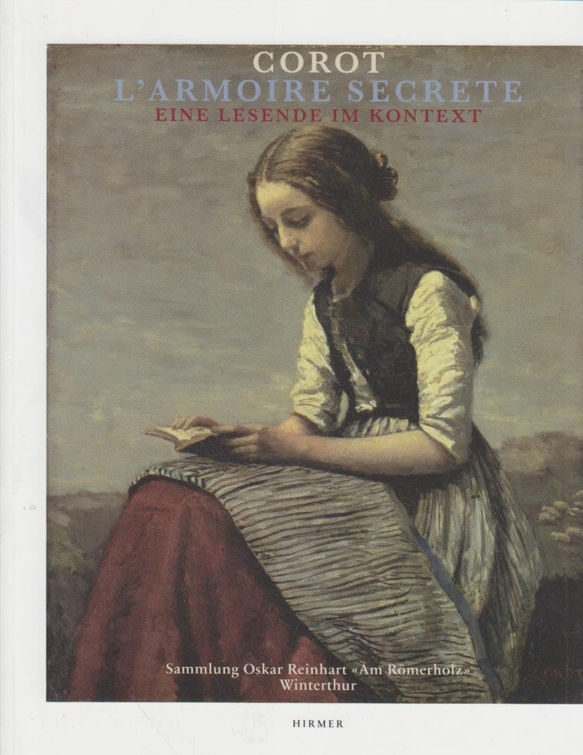 Corot - L'Armoire secrète, Eine Lesende im Kontext: Katalog zur Ausstellung Winterthur, Sammlung Oskar Reinhart >Am Römerholz<, 5.2.-15.5.2011 Film, Art & Culture