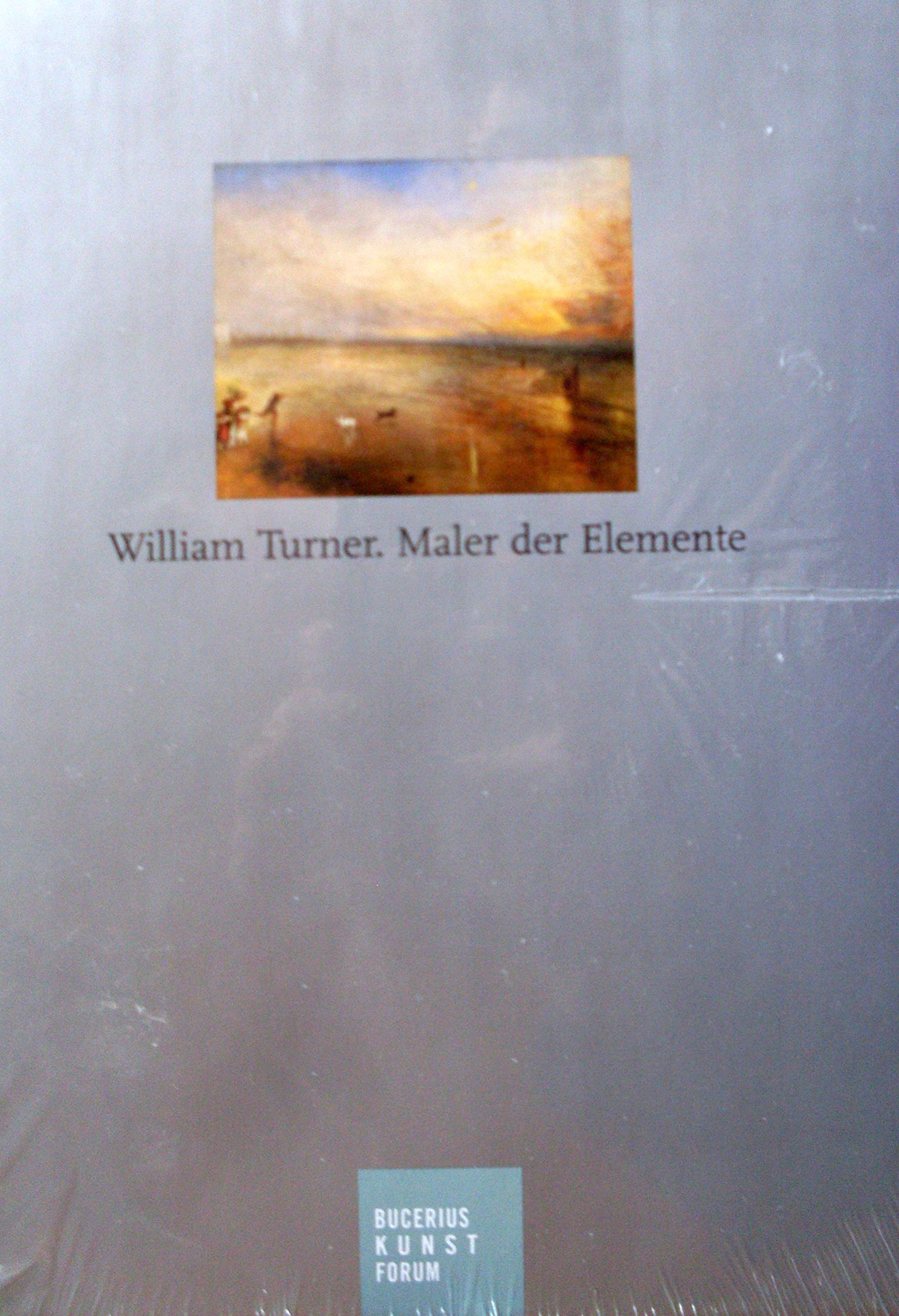 William Turner - Maler der Elemente: Katalog zur Ausstellung Hamburg, Bucerius Kunst Forum, 2.6.-11.9.2011; Krakau Nationalmuseum, 1.10.2011-8.1.2012; ... 2011/2012; Margate Turner Contemporary, 2012 Film, Art & Culture