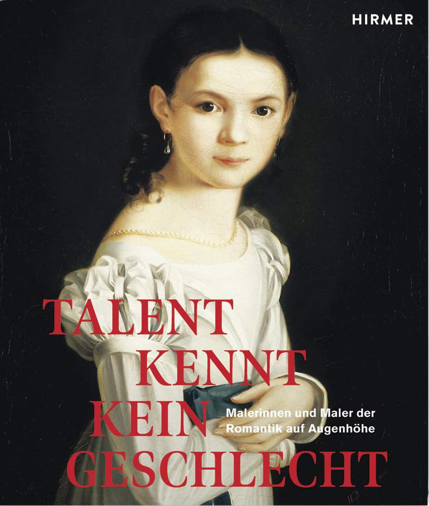 Talent kennt kein Geschlecht: Malerinnen und Maler der Romantik auf Augenhöhe Books
