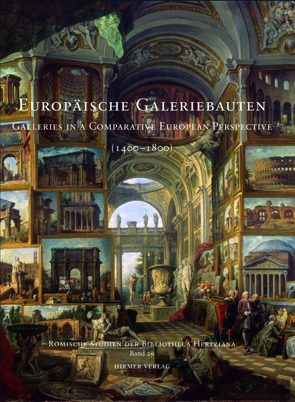 Europäische Galeriebauten: Galleries in a Comparative European Perspective (Romische Studien Der Bibliotheca Hertziana, Band 29) Architecture