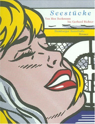 Seestücke: Von Max Beckmann bis Gerhard Richter. Katalogbuch zur Ausstellung in Hamburg, Hamburger Kunsthalle, 8.6.2007-16.9.2007: Von Max Beckmann ... Gegenwart in der Hamburger Kunsthalle, 2007 Film, Art & Culture
