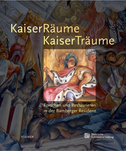 KaiserRäume - KaiserTräume: Forschen und Restaurieren in der Bamberger Residenz. Katalogbuch zur Ausstellung in Bamberg, Neue Residenz Bamberg, 21.7.2007-14.10.2007 Architecture