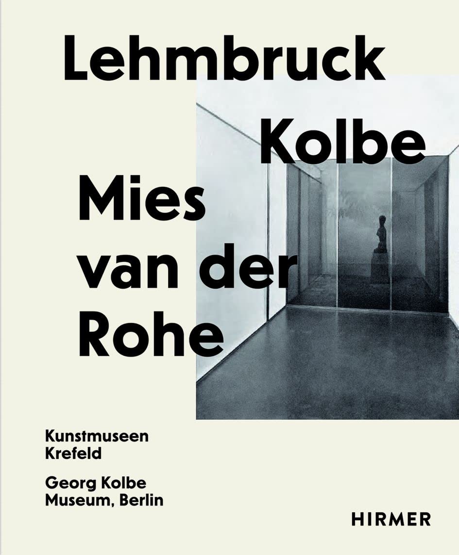 Lehmbruck – Kolbe – Mies van der Rohe: Künstliche Biotope / Artificial Biotopes Architecture