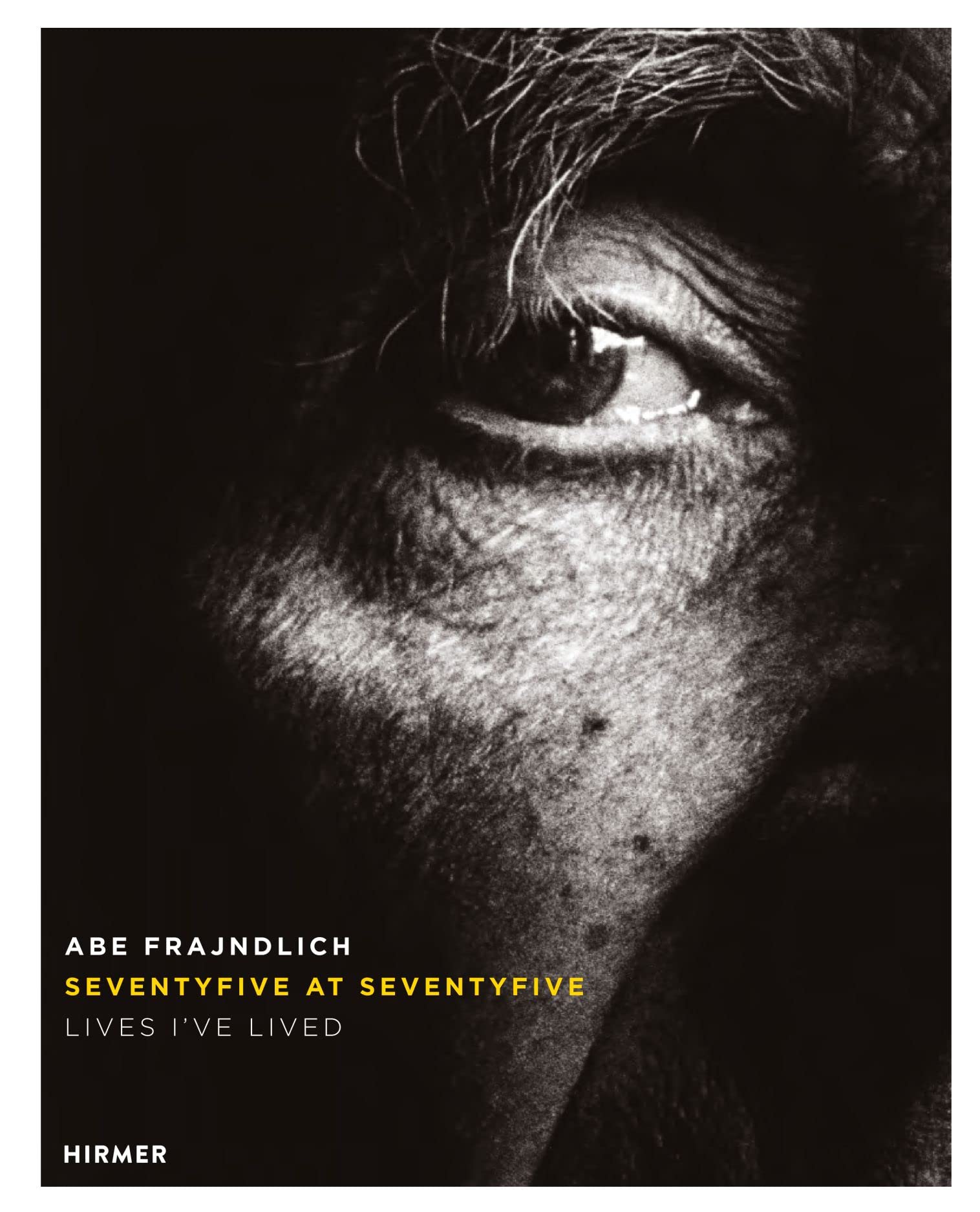 Abe Frajndlich - Seventy Five at Seventy Five: Lives I've Lived Travel