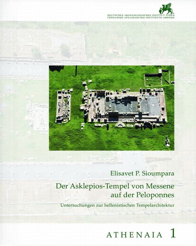 Der Asklepios-Tempel von Messene auf der Peloponnes: Athenaia, Band 1 Social Sciences