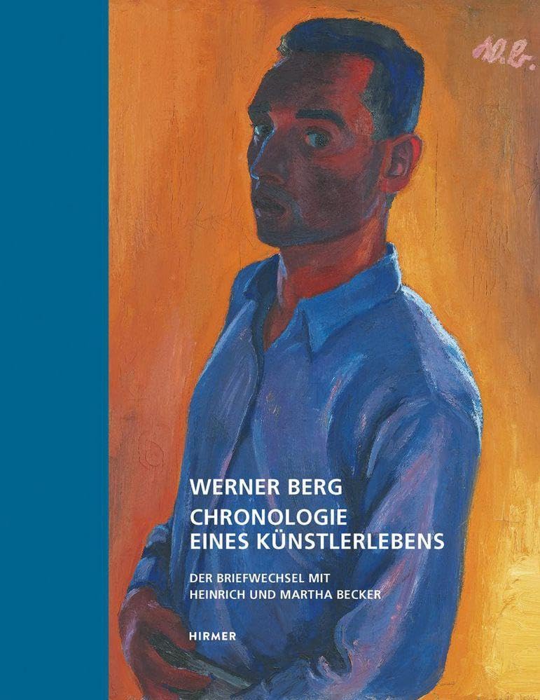 Werner Berg - Chronologie eines Künstlerlebens: Der Briefwechsel mit Heinrich und Martha Becker Essays & Short Stories