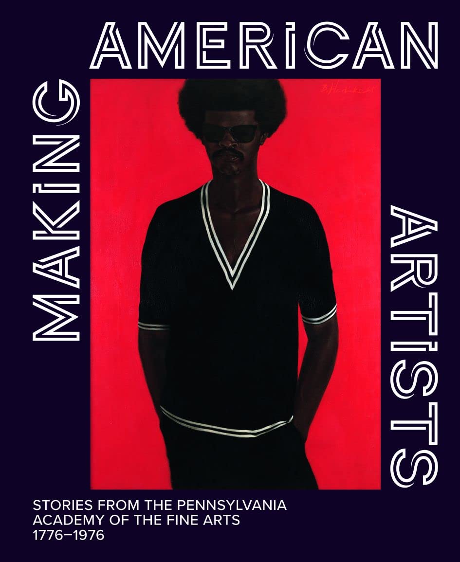 Making American Artists: Stories from the Pennsylvania Academy of the Fine Arts 1776–1976 Film, Art & Culture